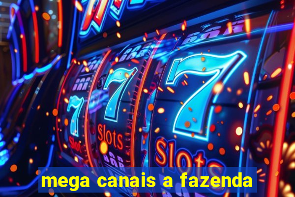 mega canais a fazenda